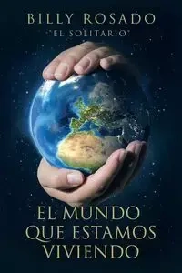 El mundo que estamos viviendo - Billy Rosado
