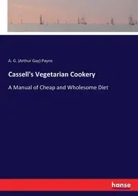 Cassell's Vegetarian Cookery - Payne A. G. (Arthur Gay)
