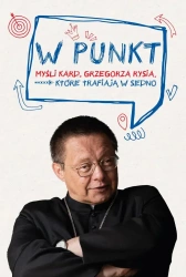 W punkt. Myśli kard. Grzegorza Rysia, które... - Grzegorz Ryś