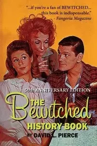 The Bewitched History Book - 50th Anniversary Edition - Pierce David L.