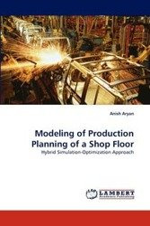 Modeling of Production Planning of a Shop Floor - Aryan Anish