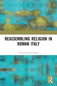 Reassembling Religion in Roman Italy - Graham Emma-Jayne