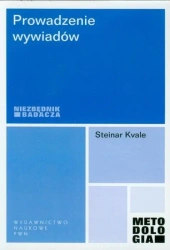 Prowadzenie wywiadów. Niezbędnik badacza - Steinar Kvale
