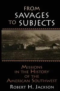 From Savages to Subjects - Jackson Robert H.