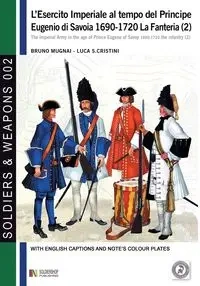 L'esercito imperiale al tempo del Principe Eugenio di Savoia 1690-1720 - Bruno Mugnai