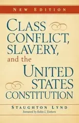 Class Conflict, Slavery, and the United States Constitution - Lynd Staughton