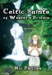 Celtic Saints of Western Britain - Phillips Nic