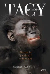 Tacy byliśmy. Historia ewolucji człowieka - Guido Barbujani