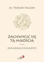 Zachwycić się tą miłością - Ks. Tadeusz Dajczer