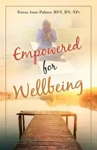 Empowered for Wellbeing - Palmer Teresa Anne MSN RN NPc