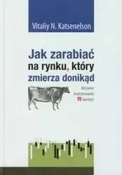 Jak zarabiać na rynku który zmierza donikąd - Katsenelson Vitaliy N.
