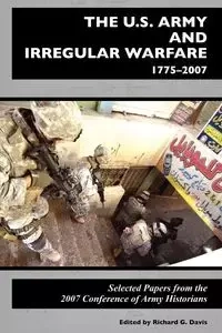 The U.S. Army and Irregular Warfare 1775-2007 - Center of Military History