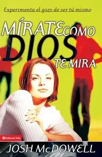 Mirate Como Dios Te Mira - Josh McDowell