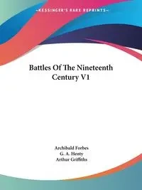 Battles Of The Nineteenth Century V1 - Forbes Archibald