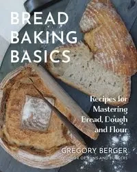 Bread Baking Basics - Gregory Berger
