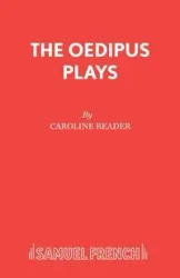 The Oedipus Plays - Caroline Reader