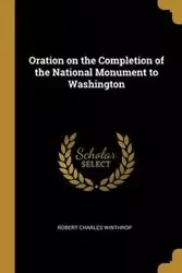 Oration on the Completion of the National Monument to Washington - Robert Charles Winthrop