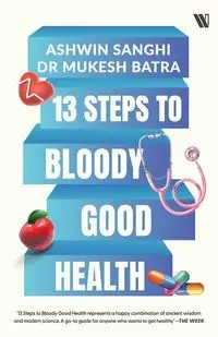 13 Steps to Bloody Good Health - Sanghi Ashwin