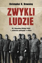 Zwykli ludzie 101 Rezerwowy Batalion Policji.. - Christopher R. Browning, Piotr Budkiewicz