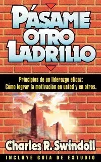 Pasame Otro Ladrillo - Dr Charles R. Swindoll