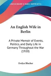 An English Wife in Berlin - Evelyn Blucher