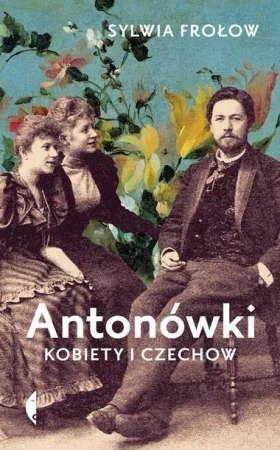 Antonówki. Kobiety i Czechow - Sylwia Frołow