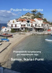 Przewodnik turystyczny po nieznanym raju Samos, Ikaria i Furni - Paulina Maruszewska