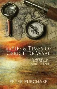 The Life and Times of Gerrit de Waal - Peter Purchase