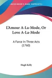 L'Amour A-La-Mode, Or Love A-La-Mode - Kelly Hugh