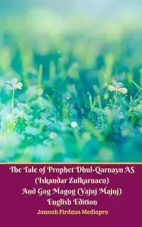 The Tale of Prophet Dhul-Qarnayn AS (Iskandar Zulkarnaen) And Gog Magog (Yajuj Majuj) English Edition - Mediapro Jannah Firdaus