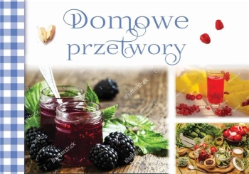 Domowe przetwory - praca zbiorowa