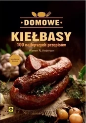 Domowe Kiełbasy. 100 Najlepszych Przepisów - Warren Anderson R.