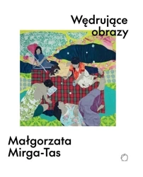 Wędrujące obrazy. Małgorzata Mirga-Tas - praca zbiorowa
