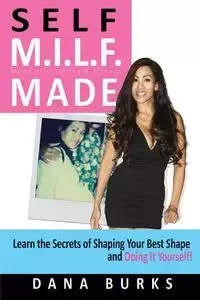 Self M.I.L.F. Made- Moms Into Lifting & Fitness - Dana Burks