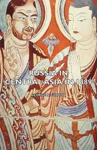 Russia in Central Asia in 1889 - Curzon George N.