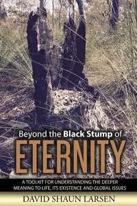 Beyond the Black Stump of Eternity - David Shaun Larsen
