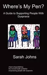 Where's My Pen? A Guide to Supporting People With Dyspraxia - Sarah Johns