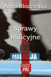 Najlepsze kryminały PRL. Sprawy milicyjne - Anna Kłodzińska