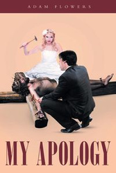 My Apology - Adam Flowers