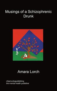 Musings of a Schizophrenic Drunk - Lorch Amara