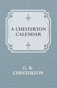 A Chesterton Calendar - Chesterton G. K.