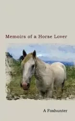 Memoirs of a Horse Lover - Foxhunter A.