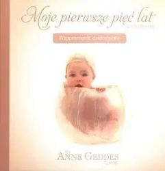 Moje pierwsze pięć lat. Wspomnienie dzieciństwa - Anne Geddes