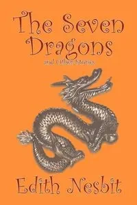 The Seven Dragons and Other Stories by Edith Nesbit, Fiction, Fantasy & Magic - Edith Nesbit