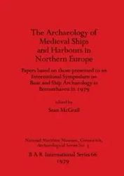 Archaeology of Mediaeval Ships and Harbours in Northern Europe - McGrail Sean