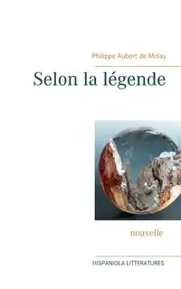 Selon la légende - Aubert de Molay Philippe