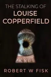 The Stalking of Louise Copperfield - Robert Fisk W