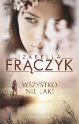 Wszystko nie tak! - Izabella Frączyk