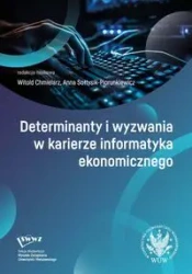 Determinanty i wyzwania w karierze informatyka ekonomicznego - Chmielarz Witold, Sołtysik-Piorunkiewicz Anna