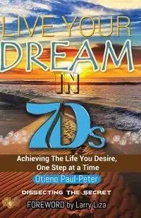 LIVE YOUR DREAM IN 7Ds - Paul-Peter Otieno